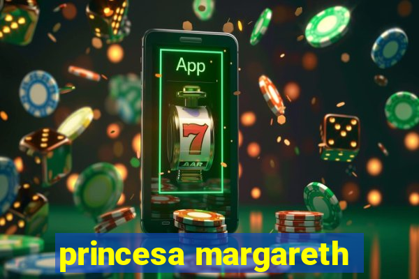 princesa margareth